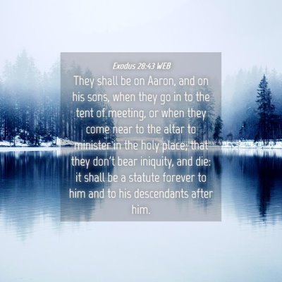 Picture 04 - Exodus 28:43 WEB - They shall be on Aaron, and on his sons, when - Bible Verse Picture