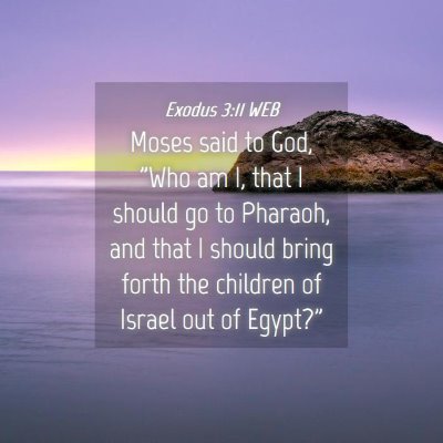 Picture 04 - Exodus 3:11 WEB - Moses said to God, 