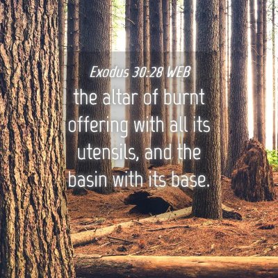 Picture 04 - Exodus 30:28 WEB - the altar of burnt offering with all its - Bible Verse Picture