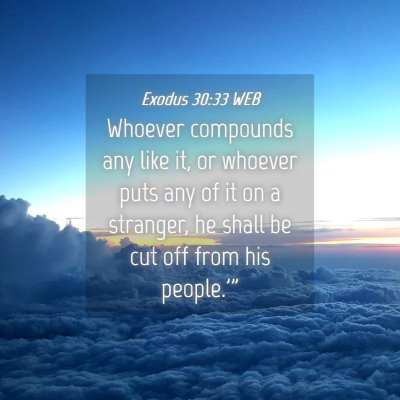 Picture 04 - Exodus 30:33 WEB - Whoever compounds any like it, or whoever puts - Bible Verse Picture