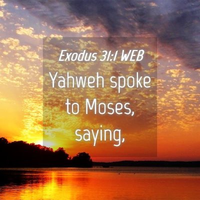 Picture 04 - Exodus 31:1 WEB - Yahweh spoke to Moses, - Bible Verse Picture