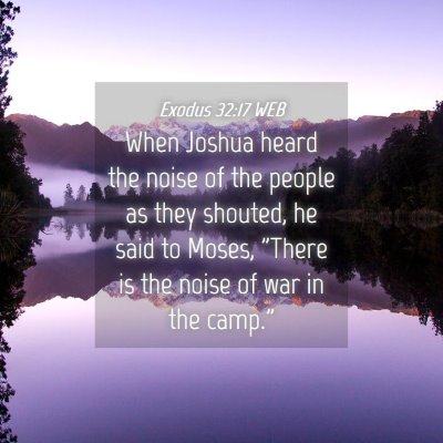Picture 04 - Exodus 32:17 WEB - When Joshua heard the noise of the people as they - Bible Verse Picture