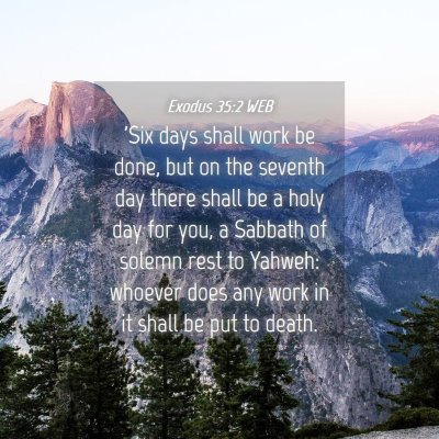 Picture 04 - Exodus 35:2 WEB - 'Six days shall work be done, but on the seventh - Bible Verse Picture