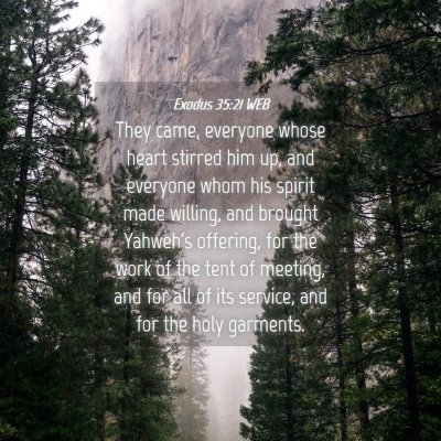 Picture 04 - Exodus 35:21 WEB - They came, everyone whose heart stirred him up, - Bible Verse Picture