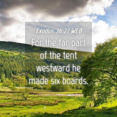 Picture 04 - Exodus 36:27 WEB - For the far part of the tent westward he made six - Bible Verse Picture