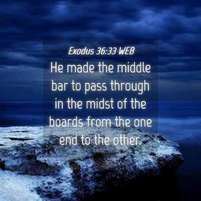Picture 04 - Exodus 36:33 WEB - He made the middle bar to pass through in the - Bible Verse Picture