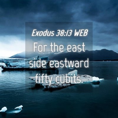 Picture 04 - Exodus 38:13 WEB - For the east side eastward fifty - Bible Verse Picture
