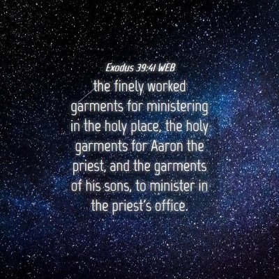 Picture 04 - Exodus 39:41 WEB - the finely worked garments for ministering in the - Bible Verse Picture