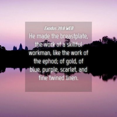 Picture 04 - Exodus 39:8 WEB - He made the breastplate, the work of a skillful - Bible Verse Picture