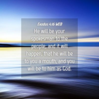 Picture 04 - Exodus 4:16 WEB - He will be your spokesman to the people; and it - Bible Verse Picture