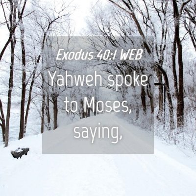 Picture 04 - Exodus 40:1 WEB - Yahweh spoke to Moses, - Bible Verse Picture