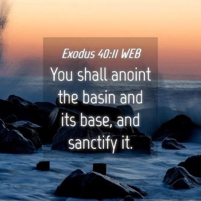 Picture 04 - Exodus 40:11 WEB - You shall anoint the basin and its base, and - Bible Verse Picture