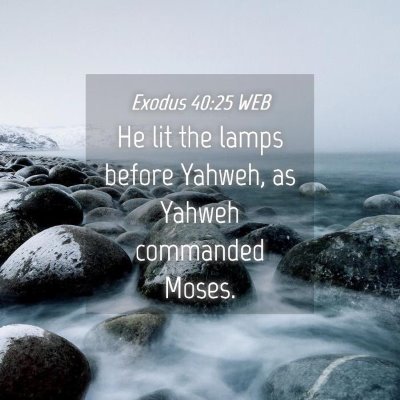 Picture 04 - Exodus 40:25 WEB - He lit the lamps before Yahweh, as Yahweh - Bible Verse Picture