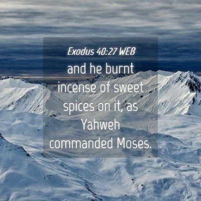 Picture 04 - Exodus 40:27 WEB - and he burnt incense of sweet spices on it, as - Bible Verse Picture
