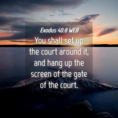 Picture 04 - Exodus 40:8 WEB - You shall set up the court around it, and hang up - Bible Verse Picture
