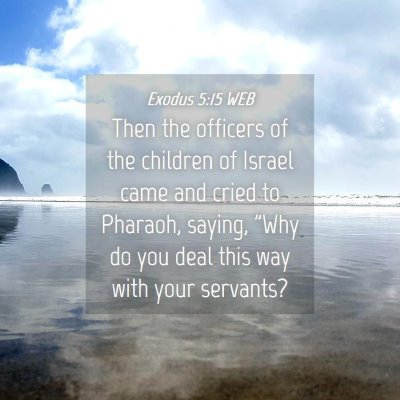 Picture 04 - Exodus 5:15 WEB - Then the officers of the children of Israel came - Bible Verse Picture