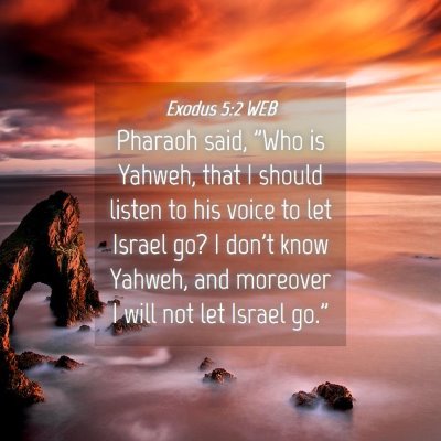 Picture 04 - Exodus 5:2 WEB - Pharaoh said, 