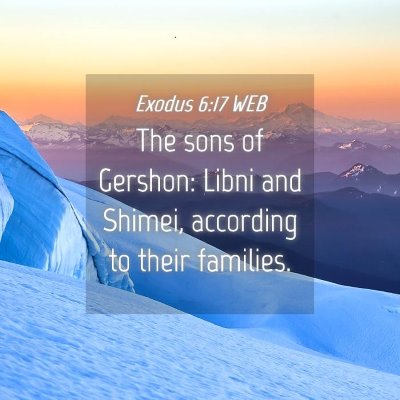 Picture 04 - Exodus 6:17 WEB - The sons of Gershon: Libni and Shimei, according - Bible Verse Picture