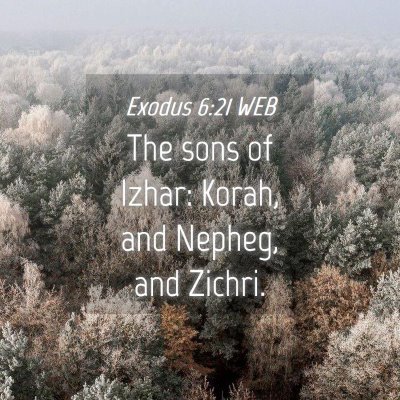 Picture 04 - Exodus 6:21 WEB - The sons of Izhar: Korah, and Nepheg, and - Bible Verse Picture