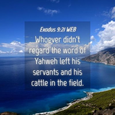 Picture 04 - Exodus 9:21 WEB - Whoever didn't regard the word of Yahweh left his - Bible Verse Picture