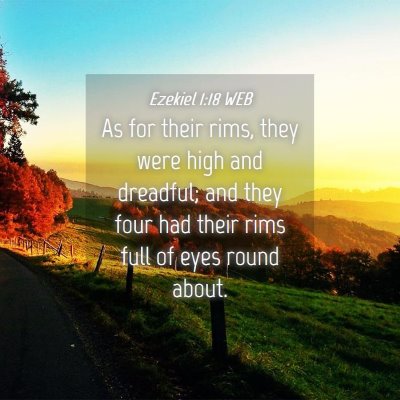 Picture 04 - Ezekiel 1:18 WEB - As for their rims, they were high and dreadful; - Bible Verse Picture