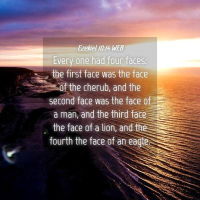 Picture 04 - Ezekiel 10:14 WEB - Every one had four faces: the first face was the - Bible Verse Picture