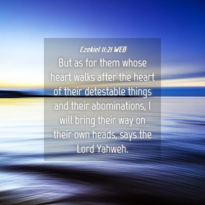 Picture 04 - Ezekiel 11:21 WEB - But as for them whose heart walks after the heart - Bible Verse Picture