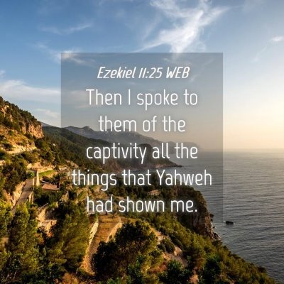 Picture 04 - Ezekiel 11:25 WEB - Then I spoke to them of the captivity all the - Bible Verse Picture