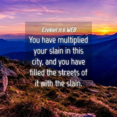 Picture 04 - Ezekiel 11:6 WEB - You have multiplied your slain in this city, and - Bible Verse Picture