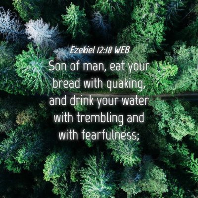 Picture 04 - Ezekiel 12:18 WEB - Son of man, eat your bread with quaking, and - Bible Verse Picture
