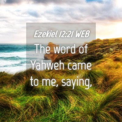 Picture 04 - Ezekiel 12:21 WEB - The word of Yahweh came to me, - Bible Verse Picture