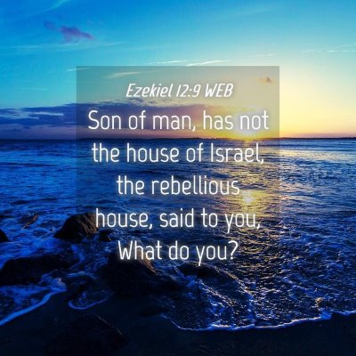 Picture 04 - Ezekiel 12:9 WEB - Son of man, has not the house of Israel, the - Bible Verse Picture