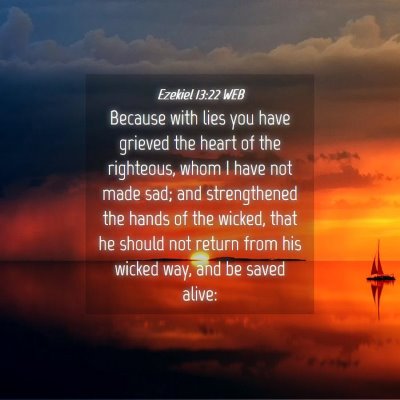 Picture 04 - Ezekiel 13:22 WEB - Because with lies you have grieved the heart of - Bible Verse Picture