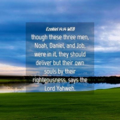 Picture 04 - Ezekiel 14:14 WEB - though these three men, Noah, Daniel, and Job, - Bible Verse Picture