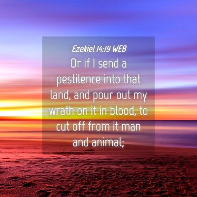 Picture 04 - Ezekiel 14:19 WEB - Or if I send a pestilence into that land, and - Bible Verse Picture