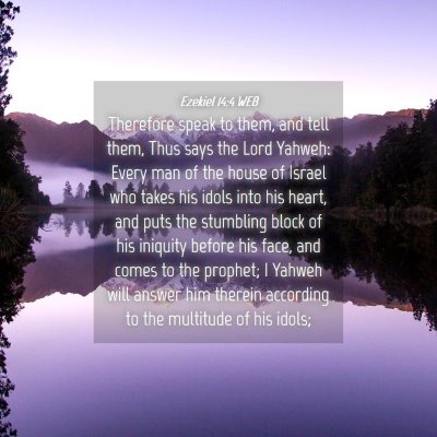 Picture 04 - Ezekiel 14:4 WEB - Therefore speak to them, and tell them, Thus says - Bible Verse Picture