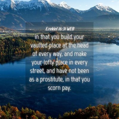 Picture 04 - Ezekiel 16:31 WEB - in that you build your vaulted place at the head - Bible Verse Picture