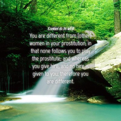 Picture 04 - Ezekiel 16:34 WEB - You are different from [other] women in your - Bible Verse Picture