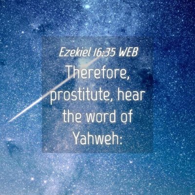 Picture 04 - Ezekiel 16:35 WEB - Therefore, prostitute, hear the word of - Bible Verse Picture