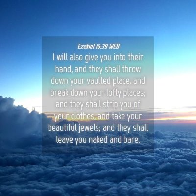 Picture 04 - Ezekiel 16:39 WEB - I will also give you into their hand, and they - Bible Verse Picture