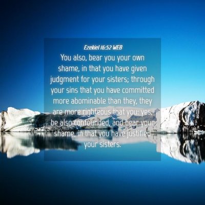 Picture 04 - Ezekiel 16:52 WEB - You also, bear you your own shame, in that you - Bible Verse Picture