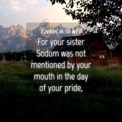 Picture 04 - Ezekiel 16:56 WEB - For your sister Sodom was not mentioned by your - Bible Verse Picture