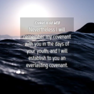 Picture 04 - Ezekiel 16:60 WEB - Nevertheless I will remember my covenant with you - Bible Verse Picture