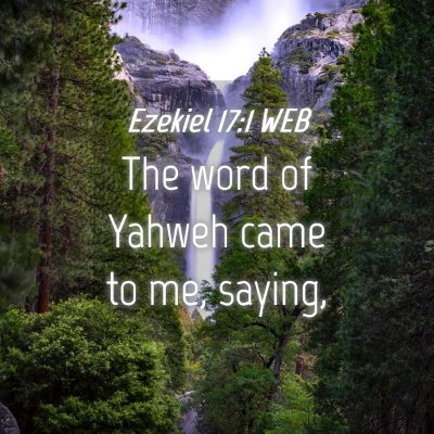 Picture 04 - Ezekiel 17:1 WEB - The word of Yahweh came to me, - Bible Verse Picture
