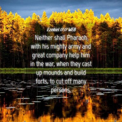 Picture 04 - Ezekiel 17:17 WEB - Neither shall Pharaoh with his mighty army and - Bible Verse Picture