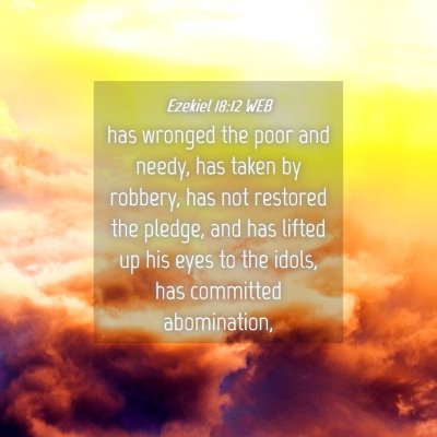 Picture 04 - Ezekiel 18:12 WEB - has wronged the poor and needy, has taken by - Bible Verse Picture