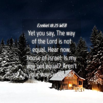 Picture 04 - Ezekiel 18:25 WEB - Yet you say, The way of the Lord is not equal. - Bible Verse Picture