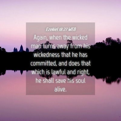 Picture 04 - Ezekiel 18:27 WEB - Again, when the wicked man turns away from his - Bible Verse Picture
