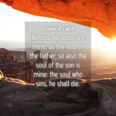 Picture 04 - Ezekiel 18:4 WEB - Behold, all souls are mine; as the soul of the - Bible Verse Picture