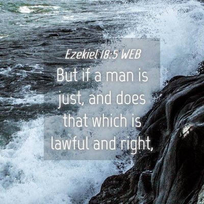 Picture 04 - Ezekiel 18:5 WEB - But if a man is just, and does that which is - Bible Verse Picture